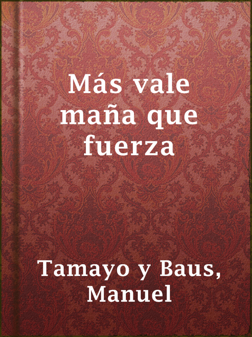 Title details for Más vale maña que fuerza by Manuel Tamayo y Baus - Available